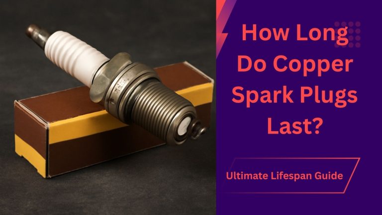 How Long Do Copper Spark Plugs Last