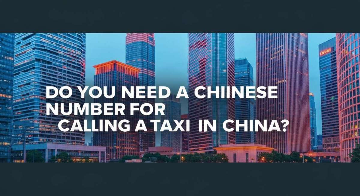 Do You Need Chinese Number for Calling Taxi in China