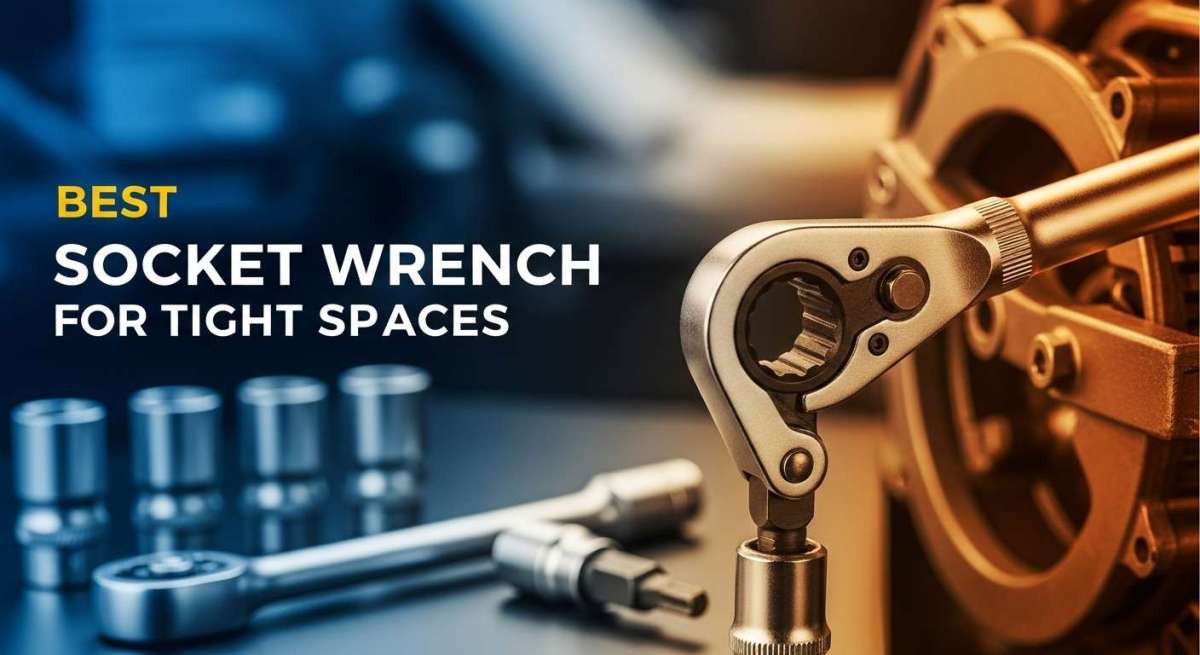 Best Socket Wrench for Tight Spaces